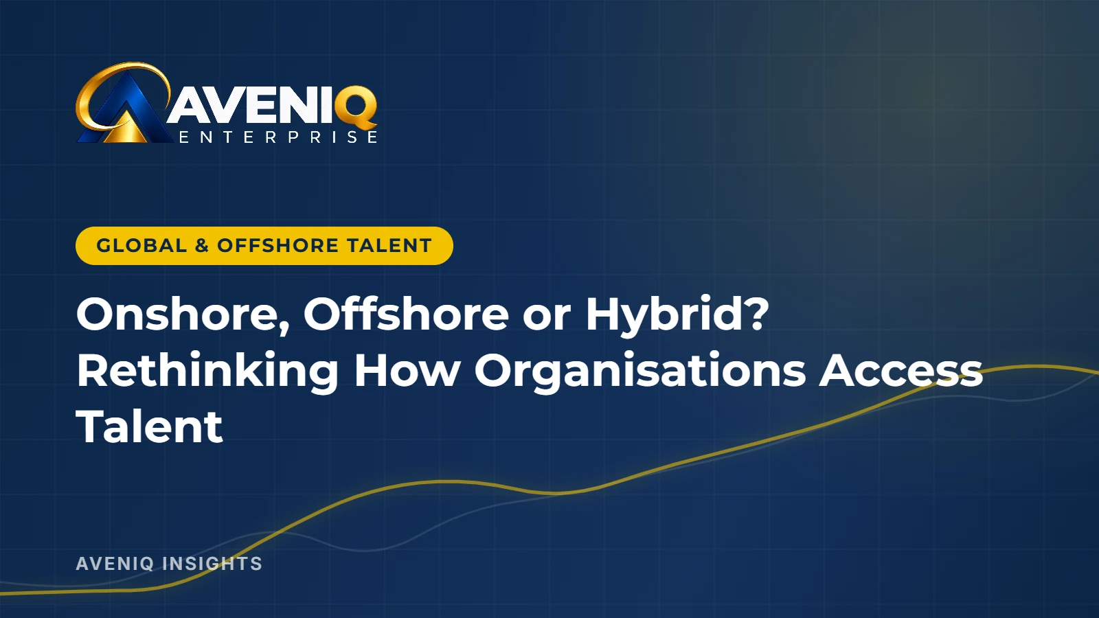 AveniQ Insights: Onshore, Offshore or Hybrid? Rethinking How Organisations Access Talent