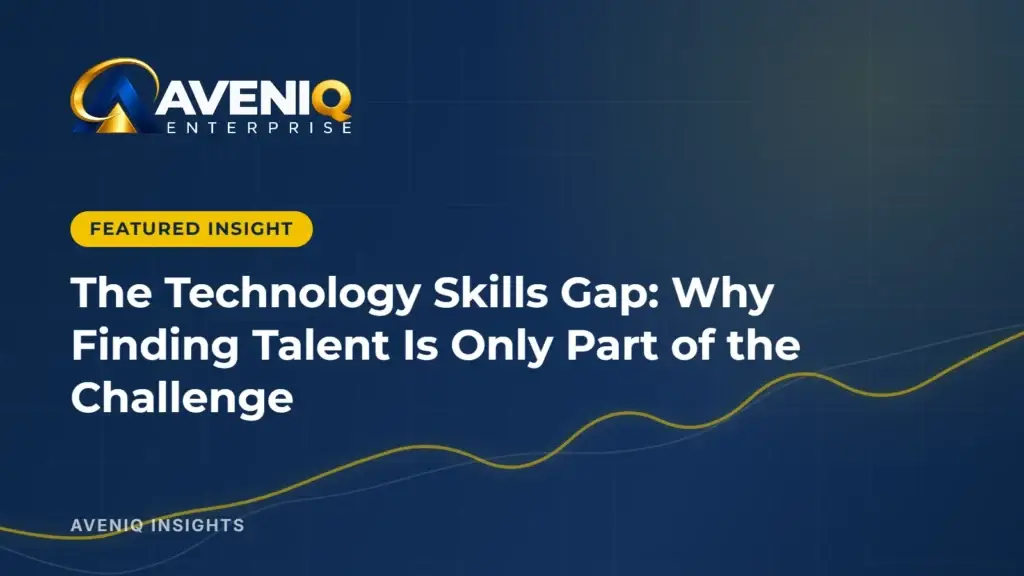AveniQ Insights: The Technology Skills Gap: Why Finding Talent Is Only Part of the Challenge