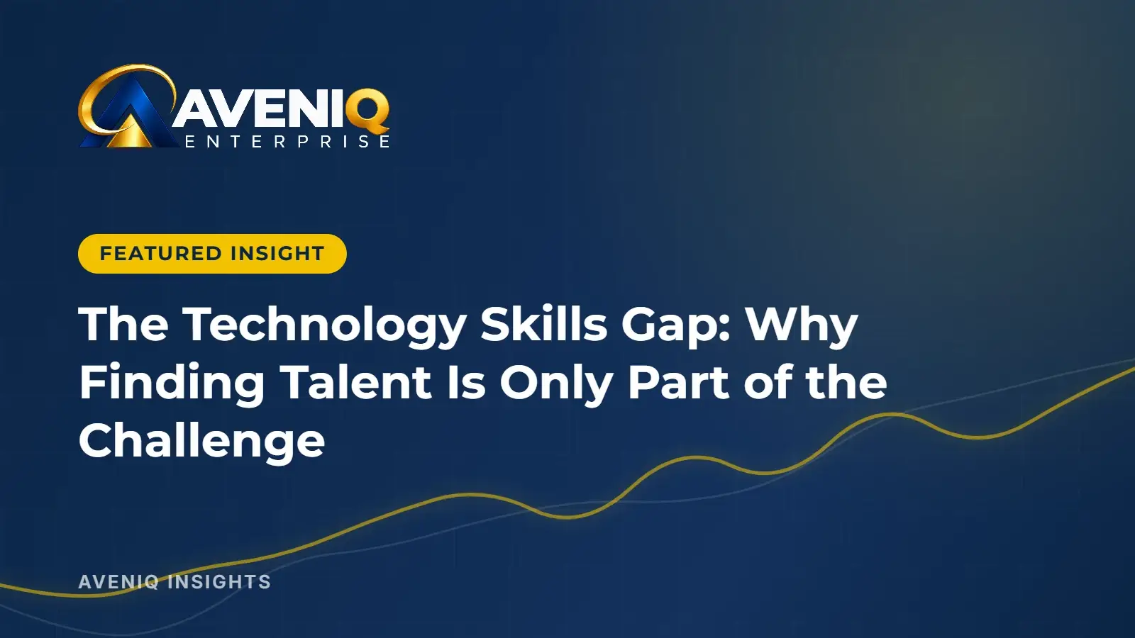 AveniQ Insights: The Technology Skills Gap: Why Finding Talent Is Only Part of the Challenge